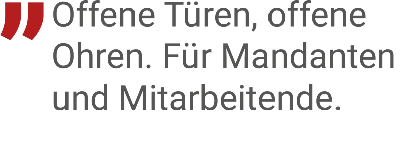 Offene Türen, offene Ohren. Für Mandanten und Mitarbeitende.